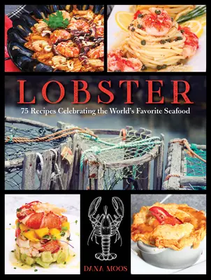 Langosta: 75 recetas que celebran el marisco favorito del mundo - Lobster: 75 Recipes Celebrating the World's Favorite Seafood