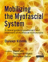 Movilizar el sistema miofascial - Guía clínica para la evaluación y el tratamiento de las disfunciones miofasciales - Mobilizing the Myofascial System - A clinical guide to assessment and treatment of myofascial dysfunctions