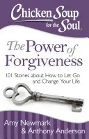 Sopa de pollo para el alma: El poder del perdón: 101 historias sobre cómo dejar ir y cambiar tu vida - Chicken Soup for the Soul: The Power of Forgiveness: 101 Stories about How to Let Go and Change Your Life