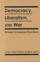 Democracia, liberalismo y guerra - Replanteamiento de los debates democráticos sobre la paz - Democracy, Liberalism and War - Rethinking the Democratic Peace Debates