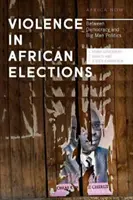 La violencia en las elecciones africanas: Entre la democracia y la política de los grandes - Violence in African Elections: Between Democracy and Big Man Politics