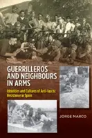 Guerrilleros y vecinos de armas - Identidades y culturas de la resistencia antifascista en España - Guerrilleros & Neighbours in Arms - Identities & Cultures of Anti-fascist Resistance in Spain