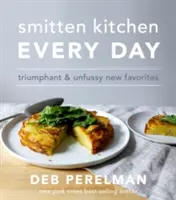 Smitten Kitchen Every Day - Nuevos favoritos triunfantes y sin pretensiones - Smitten Kitchen Every Day - Triumphant and Unfussy New Favorites