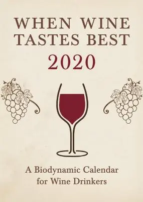 Cuando el vino sabe mejor: Un calendario biodinámico para bebedores de vino 2020: 2020 - When Wine Tastes Best: A Biodynamic Calendar for Wine Drinkers 2020: 2020