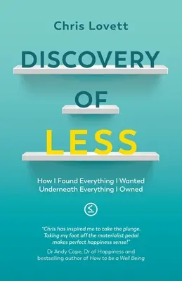 El descubrimiento del MENOS: cómo encontré todo lo que quería debajo de todo lo que poseía - Discovery of LESS: How I Found Everything I Wanted Underneath Everything I Owned