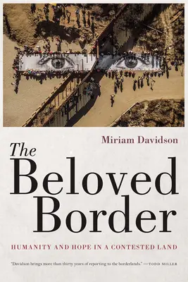 La frontera amada: Humanidad y esperanza en una tierra disputada - The Beloved Border: Humanity and Hope in a Contested Land