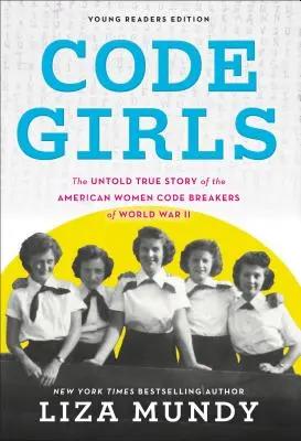 Code Girls: La verdadera historia de las mujeres estadounidenses que descifraron códigos en secreto en la Segunda Guerra Mundial - Code Girls: The True Story of the American Women Who Secretly Broke Codes in World War II