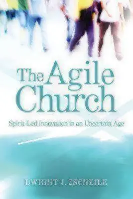 La Iglesia ágil: Innovación guiada por el Espíritu en una época de incertidumbre - The Agile Church: Spirit-Led Innovation in an Uncertain Age