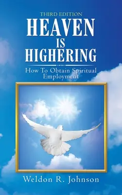 El Cielo Es Elevación: Cómo Obtener Empleo Espiritual - Heaven Is Highering: How to Obtain Spiritual Employment