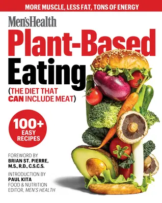 Men's Health Plant-Based Eating: (La dieta que puede incluir carne) - Men's Health Plant-Based Eating: (The Diet That Can Include Meat)