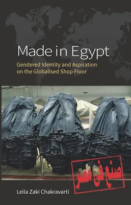 Hecho en Egipto: Identidad de género y aspiraciones en el taller globalizado - Made in Egypt: Gendered Identity and Aspiration on the Globalised Shop Floor