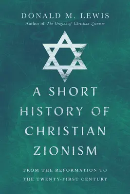 Breve historia del sionismo cristiano: De la Reforma al siglo XXI - A Short History of Christian Zionism: From the Reformation to the Twenty-First Century