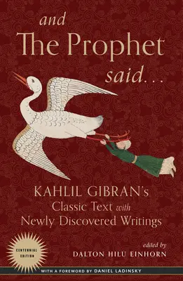 Y el Profeta Dijo: El Texto Clásico de Kahlil Gibran con Escritos Recientemente Descubiertos - And the Prophet Said: Kahlil Gibran's Classic Text with Newly Discovered Writings