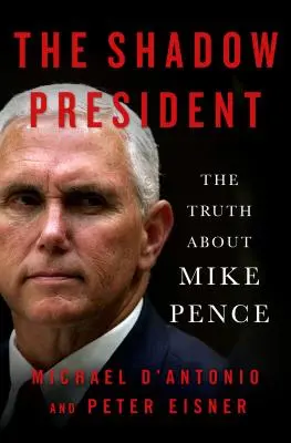 El presidente en la sombra: La verdad sobre Mike Pence - The Shadow President: The Truth about Mike Pence