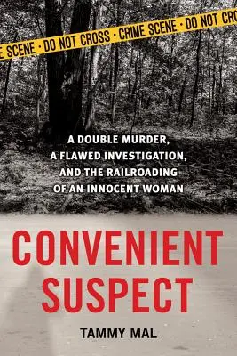 Sospechoso conveniente: Un doble asesinato, una investigación defectuosa y la persecución de una mujer inocente - Convenient Suspect: A Double Murder, a Flawed Investigation, and the Railroading of an Innocent Woman