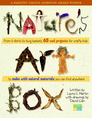 Natures Art Box: De las camisetas a las cestas de ramitas, 65 proyectos geniales para que los niños hagan manualidades con materiales naturales que pueden encontrar en cualquier parte. - Natures Art Box: From T-Shirts to Twig Baskets, 65 Cool Projects for Crafty Kids to Make with Natural Materials You Can Find Anywhere
