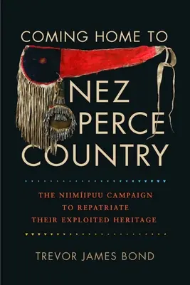 Coming Home to Nez Perce Country: La campaña de los Niimiipuu para repatriar su patrimonio explotado - Coming Home to Nez Perce Country: The Niimiipuu Campaign to Repatriate Their Exploited Heritage