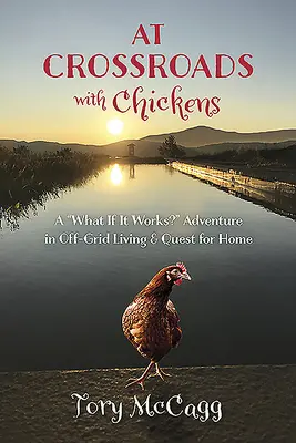 En la encrucijada con gallinas: Un «¿y si funciona? La aventura de vivir fuera de la red y la búsqueda del hogar». - At Crossroads with Chickens: A what If It Works?