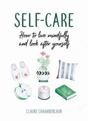 Autocuidado: cómo vivir con atención y cuidar de uno mismo - Self-Care - How to Live Mindfully and Look After Yourself