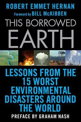 This Borrowed Earth: Lecciones de los Quince Peores Desastres Medioambientales del Mundo - This Borrowed Earth: Lessons from the Fifteen Worst Environmental Disasters Around the World