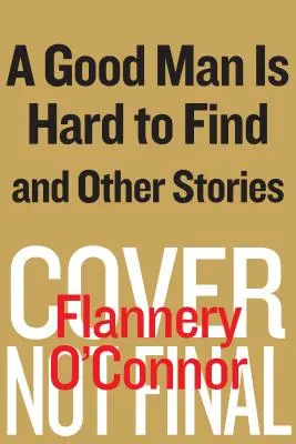 Un buen hombre es difícil de encontrar y otras historias - A Good Man Is Hard to Find and Other Stories