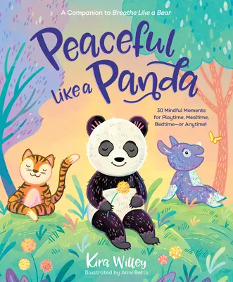 En paz como un panda: 30 momentos de atención plena para jugar, comer, dormir... ¡o cualquier otra cosa! - Peaceful Like a Panda: 30 Mindful Moments for Playtime, Mealtime, Bedtime-Or Anytime!