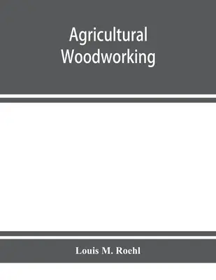 La carpintería agrícola: un conjunto de problemas para las escuelas rurales y graduadas, los liceos agrícolas y el taller agrícola - Agricultural woodworking: a group of problems for rural and graded schools, agricultural high schools and the farm workshop