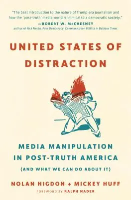 Estados Unidos de la distracción: La manipulación de los medios de comunicación en la América de la posverdad (y lo que podemos hacer al respecto) - United States of Distraction: Media Manipulation in Post-Truth America (and What We Can Do about It)