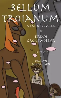 Bellum Troianum: Una novela latina - Bellum Troianum: A Latin Novella