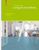 Vivir para las personas mayores - Manual de diseño - Living for the Elderly - A Design Manual