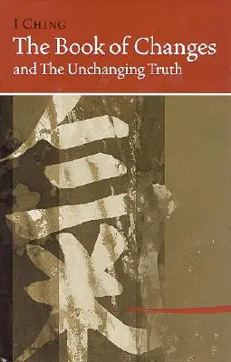 I Ching Libro de los Cambios y la Verdad Inmutable - I Ching Bk of Changes & the Unchanging Truth