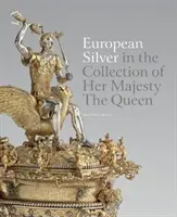 La plata europea en la colección de Su Majestad la Reina - European Silver in the Collection of Her Majesty the Queen