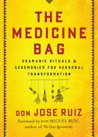 La Bolsa de Medicina: Rituales y ceremonias chamánicas para la transformación personal - The Medicine Bag: Shamanic Rituals & Ceremonies for Personal Transformation