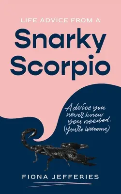 Consejos de vida de un escorpión sarcástico - Life Advice from a Snarky Scorpio