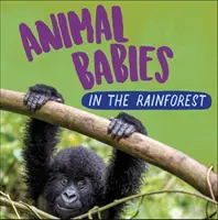 Bebés animales: En la selva tropical - Animal Babies: In the Rainforest