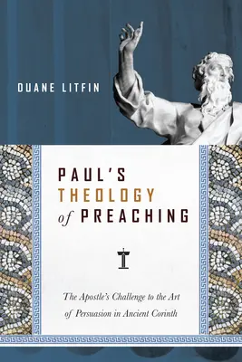 La teología paulina de la predicación: el desafío del apóstol al arte de la persuasión en la antigua Corinto - Paul's Theology of Preaching: The Apostle's Challenge to the Art of Persuasion in Ancient Corinth