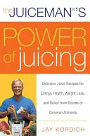 El poder de los zumos del Juiceman: Deliciosas recetas de zumos para obtener energía, salud, pérdida de peso y alivio de decenas de dolencias comunes - The Juiceman's Power of Juicing: Delicious Juice Recipes for Energy, Health, Weight Loss, and Relief from Scores of Common Ailments
