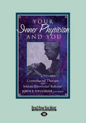 Tu médico interior y tú: Terapia craneosacral y liberación somatoemocional (Letra grande 16pt) - Your Inner Physician and You: CranoioSacral Therapy and SomatoEmotional Release (Large Print 16pt)