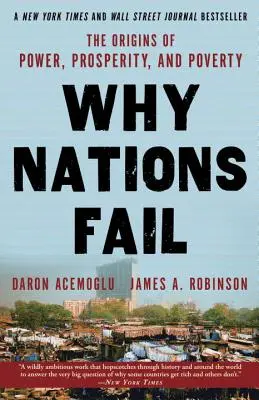 Por Qué Fracasan Las Naciones: Los Orígenes del Poder, la Prosperidad y la Pobreza - Why Nations Fail: The Origins of Power, Prosperity, and Poverty