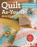 Quilt As-You-Go Made Modern: Técnicas novedosas para acolchadoras ocupadas - Quilt As-You-Go Made Modern: Fresh Techniques for Busy Quilters