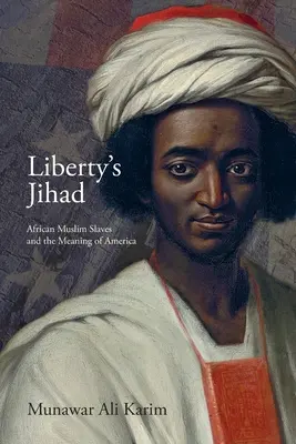 La yihad de la libertad: Los esclavos musulmanes africanos y el significado de América - Liberty's Jihad: African Muslim Slaves and the Meaning of America