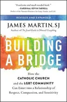 Construyendo un puente: Cómo la Iglesia católica y la comunidad LGBT pueden entablar una relación de respeto, compasión y sensibilidad - Building a Bridge: How the Catholic Church and the Lgbt Community Can Enter Into a Relationship of Respect, Compassion, and Sensitivity