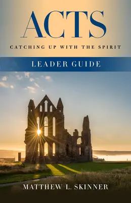 Guía del Líder de Hechos: Al encuentro del Espíritu - Acts Leader Guide: Catching Up with the Spirit