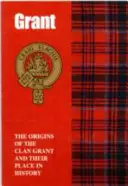 Grant - Los orígenes del clan Grant y su lugar en la historia - Grant - The Origins of the Clan Grant and Their Place in History