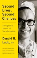 Segundas vidas, segundas oportunidades: Historias de transformación de un cirujano - Second Lives, Second Chances: A Surgeon's Stories of Transformation