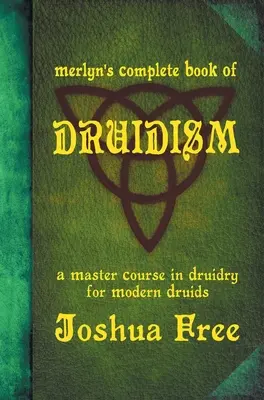 El Libro Completo de Druidismo de Merlyn: Un Curso Magistral de Druidismo para Druidas Modernos - Merlyn's Complete Book of Druidism: A Master Course in Druidry for Modern Druids