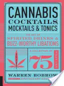 Cannabis Cocktails, Mocktails & Tonics: El arte de las bebidas espirituosas y las libaciones que dan que hablar - Cannabis Cocktails, Mocktails & Tonics: The Art of Spirited Drinks and Buzz-Worthy Libations
