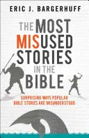 Las historias más mal utilizadas de la Biblia: Cómo se malinterpretan las historias bíblicas más populares - The Most Misused Stories in the Bible: Surprising Ways Popular Bible Stories Are Misunderstood