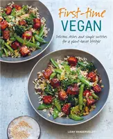 Veganos por primera vez: Platos deliciosos y cambios sencillos para un estilo de vida basado en plantas - First-Time Vegan: Delicious Dishes and Simple Switches for a Plant-Based Lifestyle