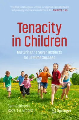 La tenacidad en los niños: Cultivar los siete instintos para tener éxito toda la vida - Tenacity in Children: Nurturing the Seven Instincts for Lifetime Success